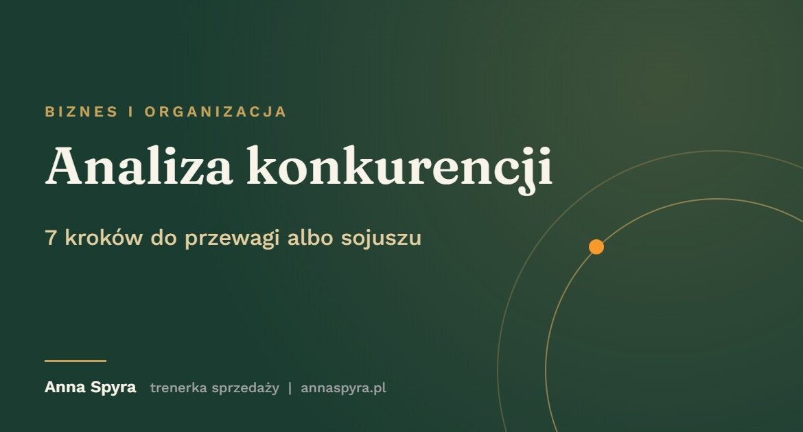 Analiza konkurencji: 7 kroków do przewagi albo sojuszu. Grafika do artykułu Anny Spyry