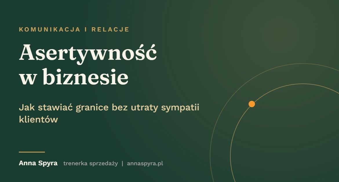 Asertywność w biznesie: jak stawiać granice bez utraty sympatii klientów. Grafika do artykułu Anny Spyry