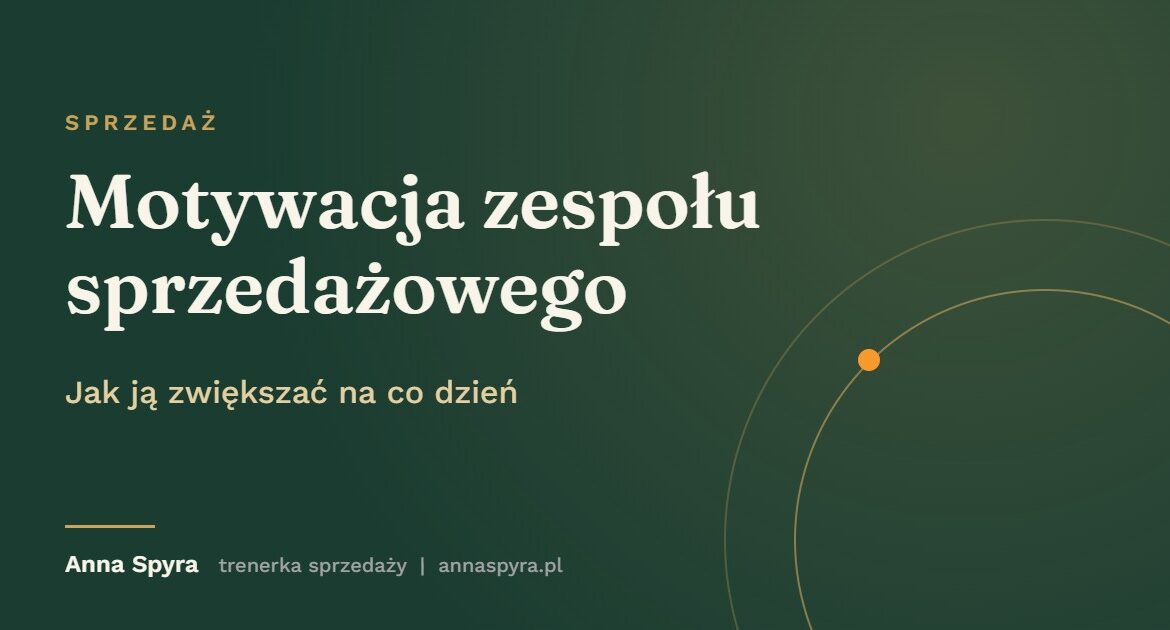 Motywacja zespołu sprzedażowego: jak ją zwiększać na co dzień. Grafika do artykułu Anny Spyry