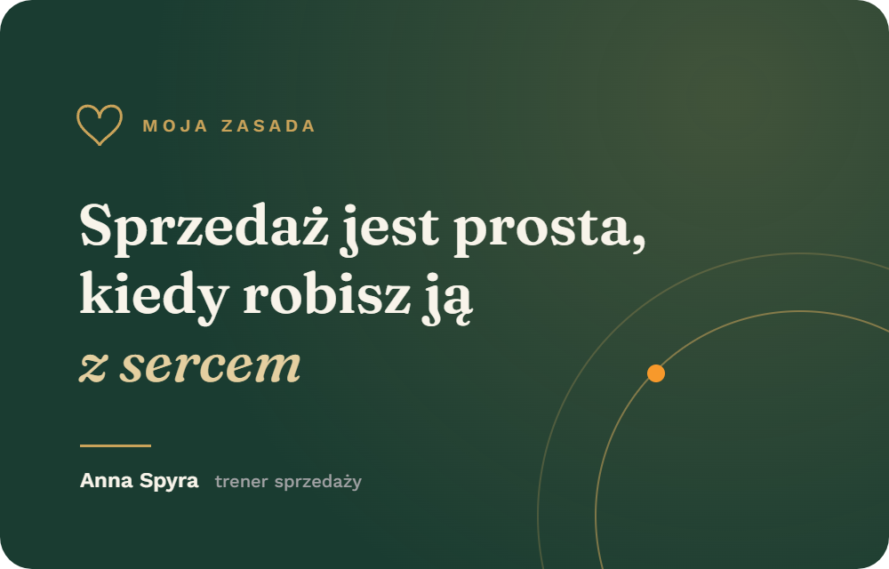 Sprzedaż jest prosta, kiedy robisz ją z sercem. Anna Spyra, trener sprzedaży